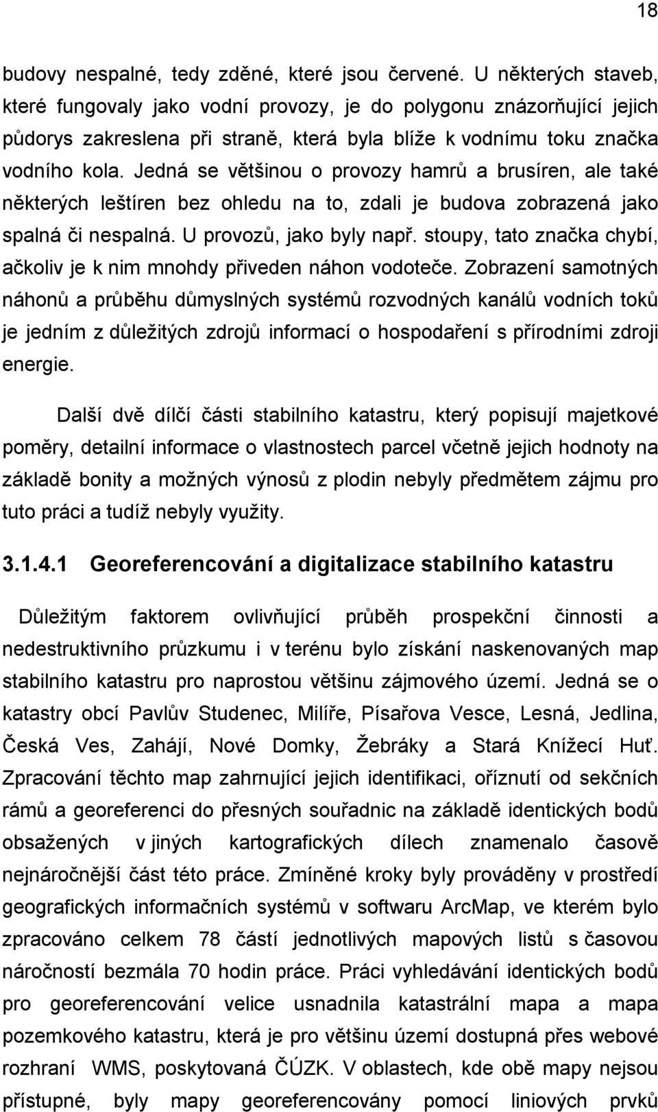 Jedná se většinou o provozy hamrů a brusíren, ale také některých leštíren bez ohledu na to, zdali je budova zobrazená jako spalná či nespalná. U provozů, jako byly např.