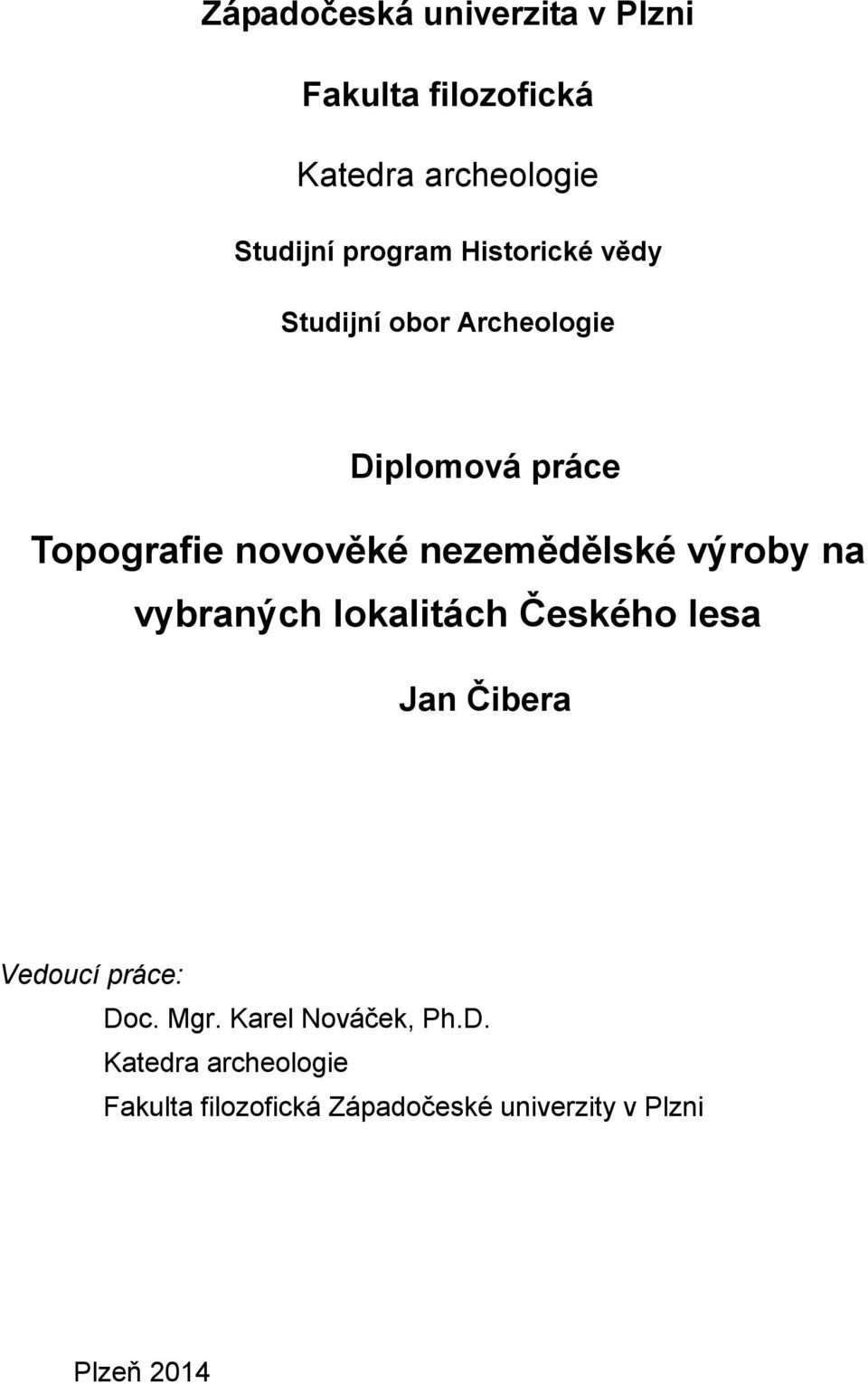 výroby na vybraných lokalitách Českého lesa Jan Čibera Vedoucí práce: Doc. Mgr.