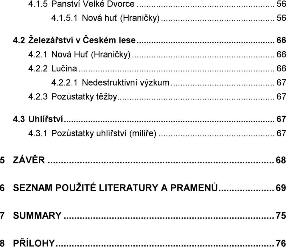 2.3 Pozůstatky těžby... 67 4.3 Uhlířství... 67 4.3.1 Pozůstatky uhlířství (milíře).