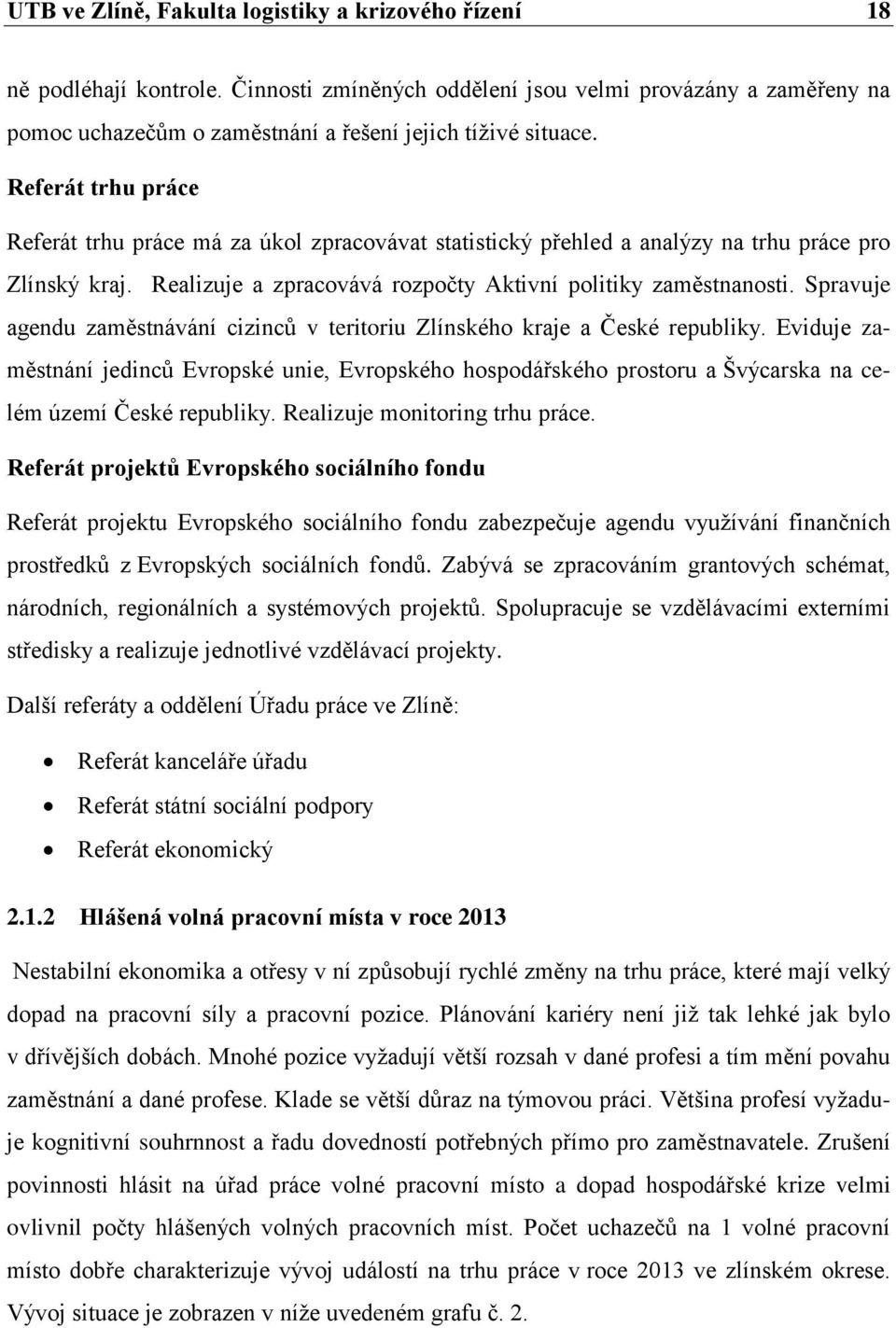 Spravuje agendu zaměstnávání cizinců v teritoriu Zlínského kraje a České republiky.