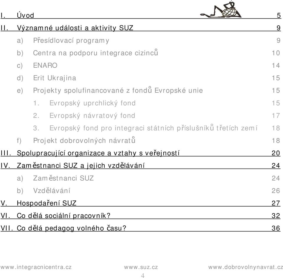 spolufinancované z fondů Evropské unie 15 1. Evropský uprchlický fond 15 2. Evropský návratový fond 17 3.