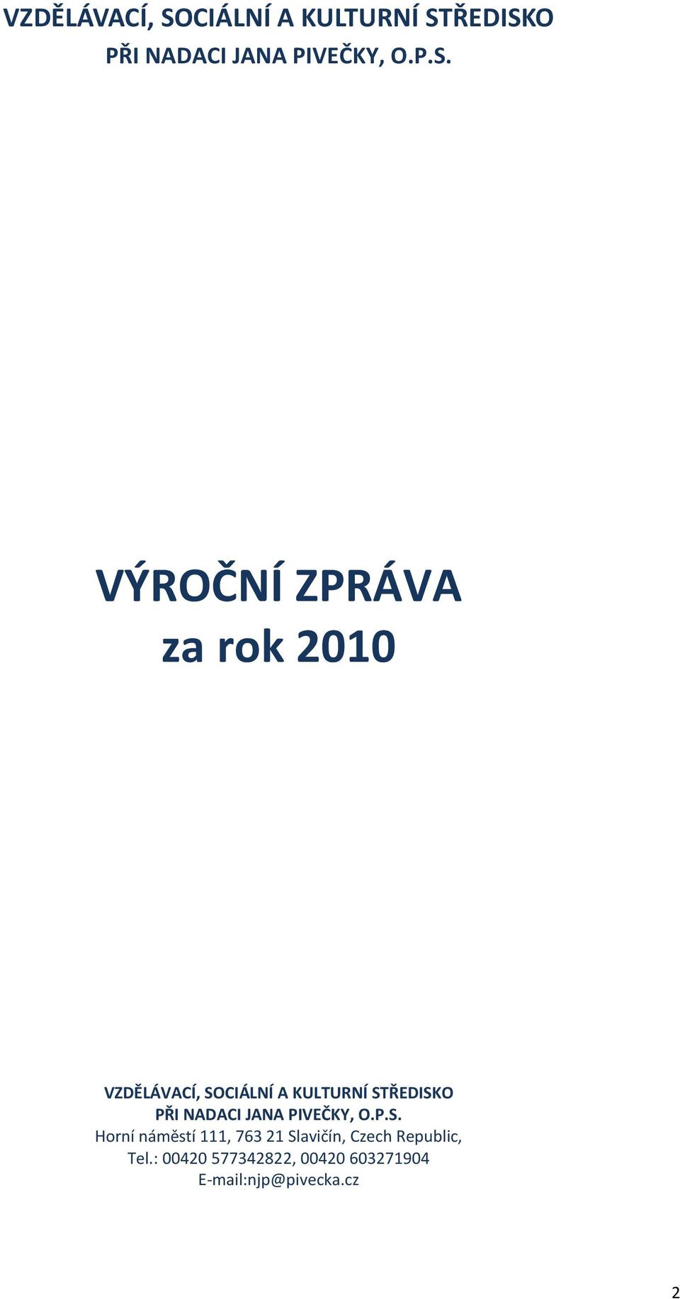 ŘEDISKO PŘI NADACI JANA PIVEČKY, O.P.S. VÝROČNÍ ZPRÁVA za rok 2010 ŘEDISKO PŘI NADACI JANA PIVEČKY, O.