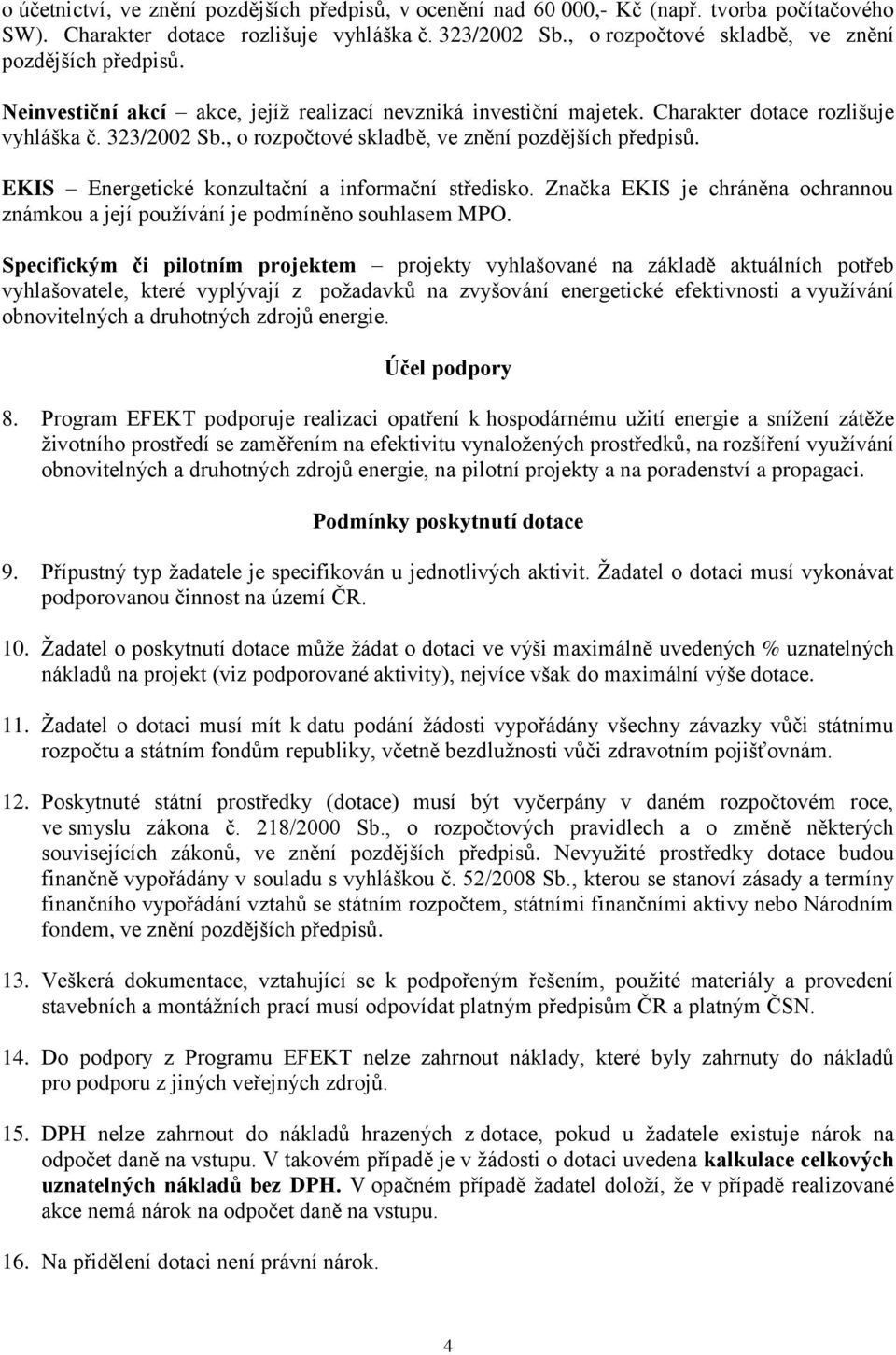 , o rozpočtové skladbě, ve znění pozdějších předpisů. EKIS Energetické konzultační a informační středisko. Značka EKIS je chráněna ochrannou známkou a její používání je podmíněno souhlasem MPO.