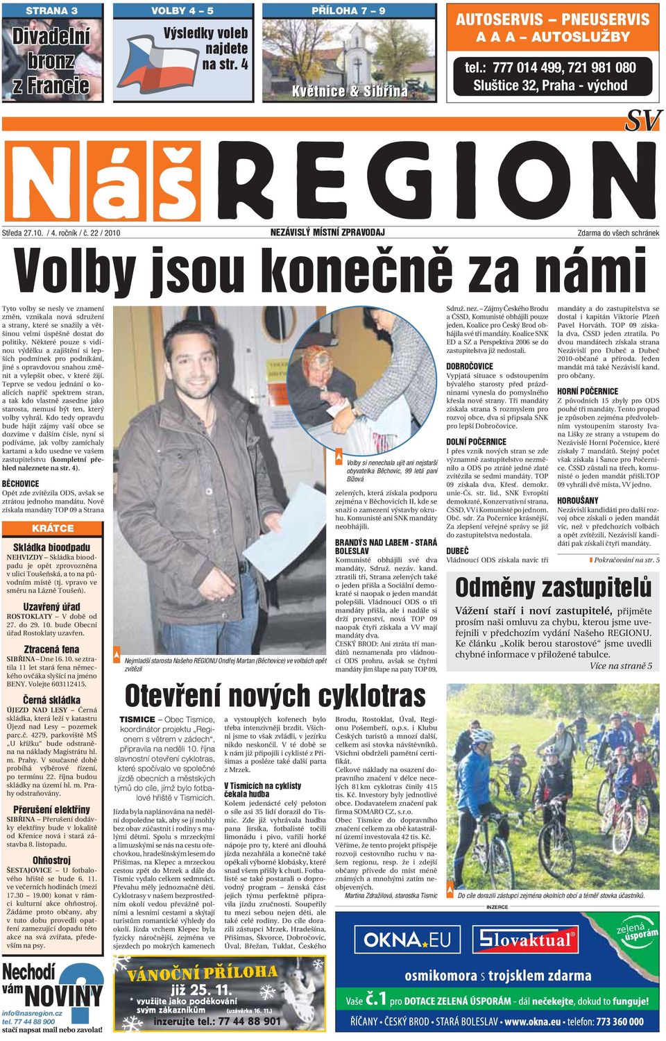 22 / 2010 NEZÁVISLÝ MÍSTNÍ ZPRAVODAJ Zdarma do všech schránek Volby jsou konečně za námi Tyto volby se nesly ve znamení změn, vznikala nová sdružení a strany, které se snažily a většinou velmi