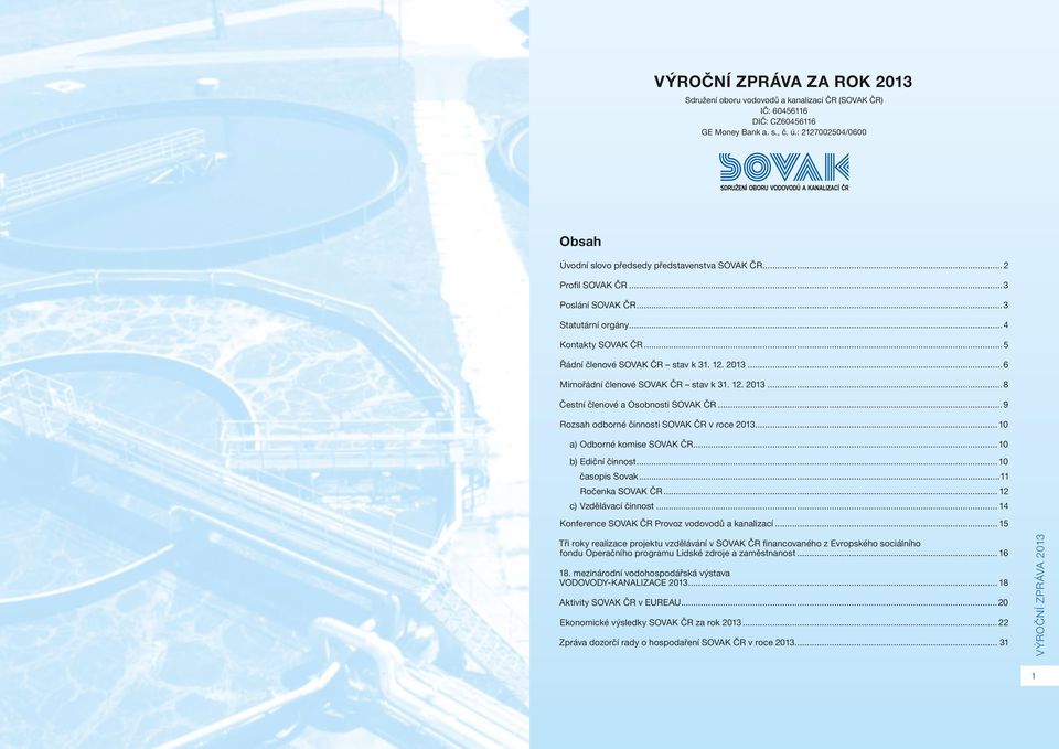 2013...6 Mimořádní členové SOVAK ČR stav k 31. 12. 2013...8 Čestní členové a Osobnosti SOVAK ČR...9 Rozsah odborné činnosti SOVAK ČR v roce 2013... 10 a) Odborné komise SOVAK ČR... 10 b) Ediční činnost.