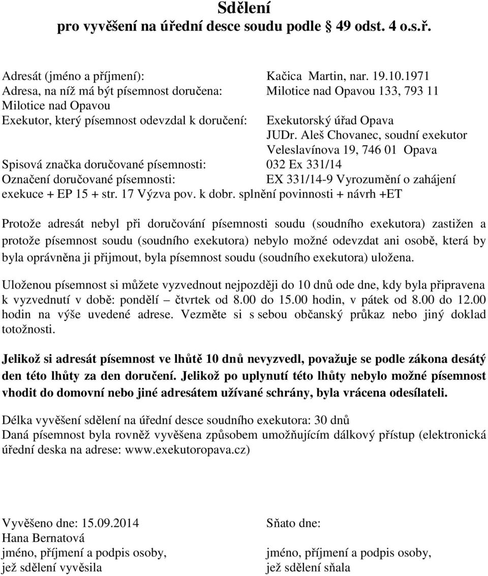 písemnosti: 032 Ex 331/14 EX 331/14-9 Vyrozumění o zahájení exekuce + EP 15 + str. 17 Výzva pov. k dobr.