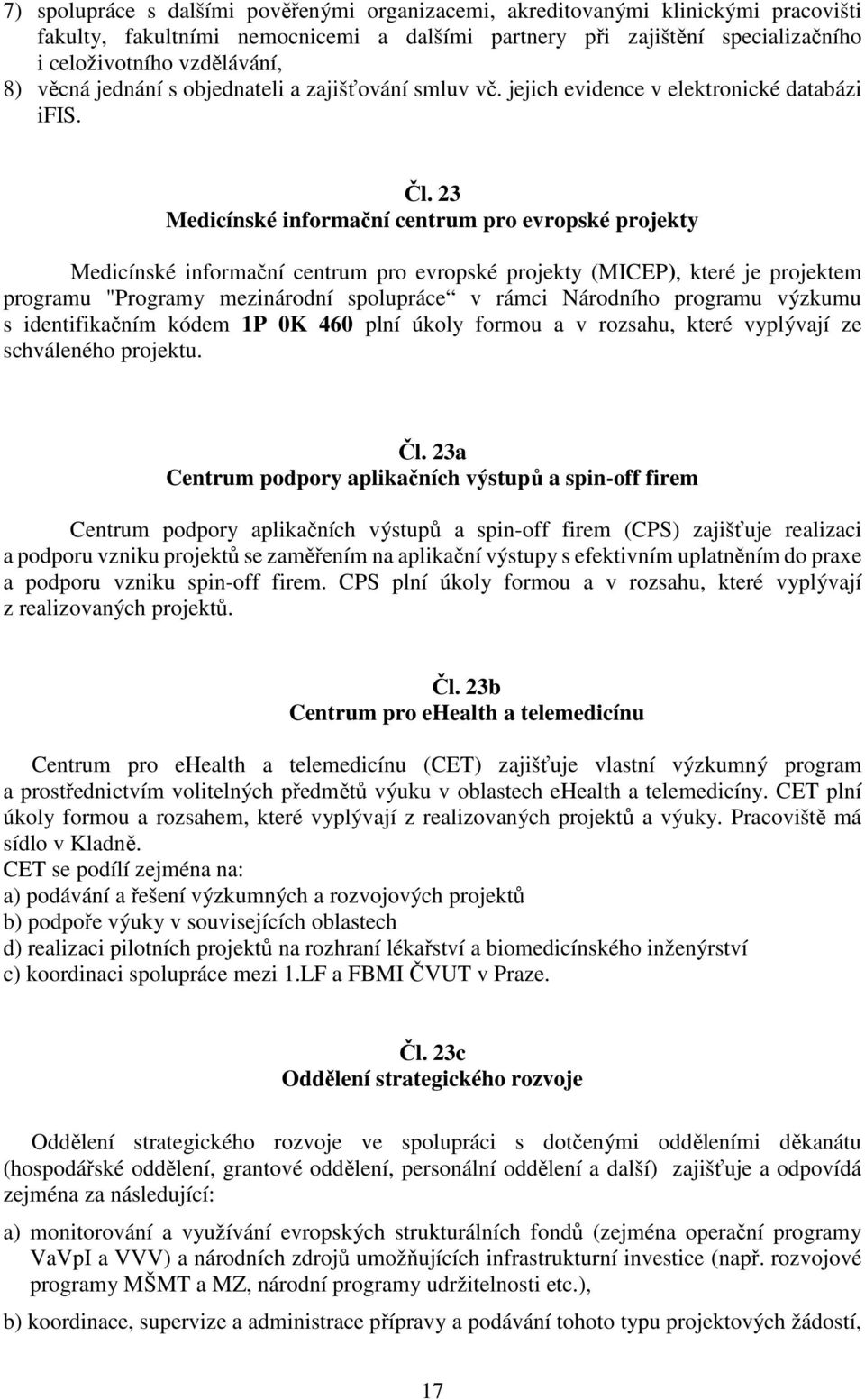 23 Medicínské informační centrum pro evropské projekty Medicínské informační centrum pro evropské projekty (MICEP), které je projektem programu "Programy mezinárodní spolupráce v rámci Národního