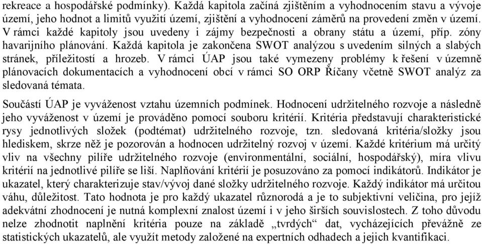 Každá kapitola je zakončena SWOT analýzou s uvedením silných a slabých stránek, příležitostí a hrozeb.