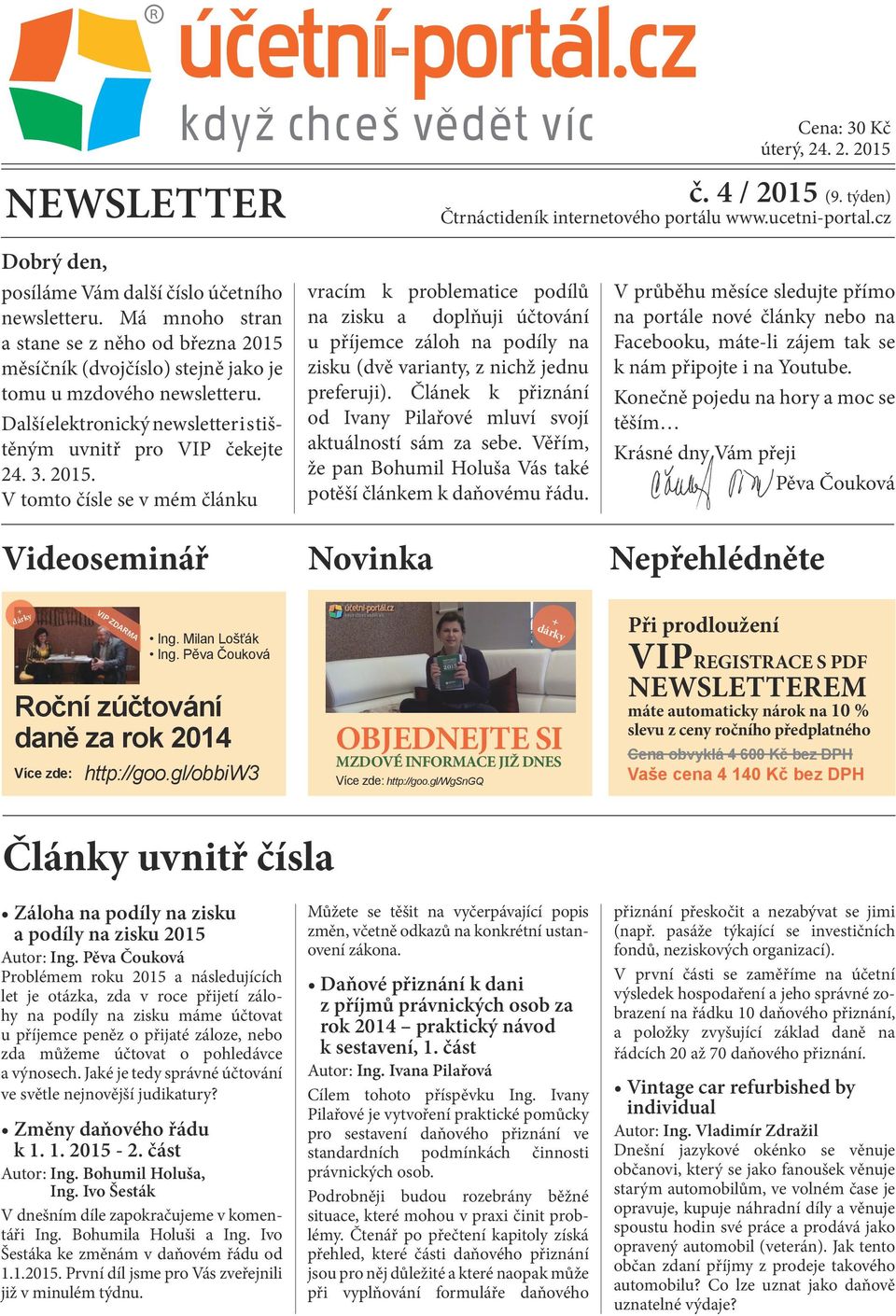 měsíčník (dvojčíslo) stejně jako je tomu u mzdového newsletteru. Další elektronický newsletter i s tištěným uvnitř pro VIP čekejte 24. 3. 2015.