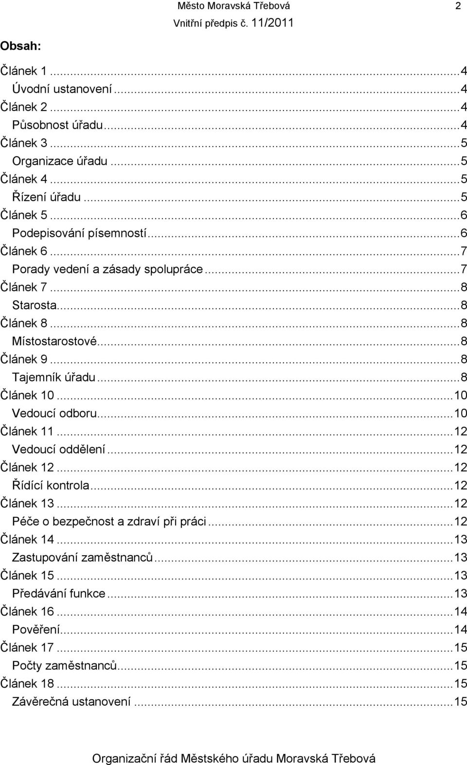 ..8 Článek 10...10 Vedoucí odboru...10 Článek 11...12 Vedoucí oddělení...12 Článek 12...12 Řídící kontrola...12 Článek 13...12 Péče o bezpečnost a zdraví při práci.