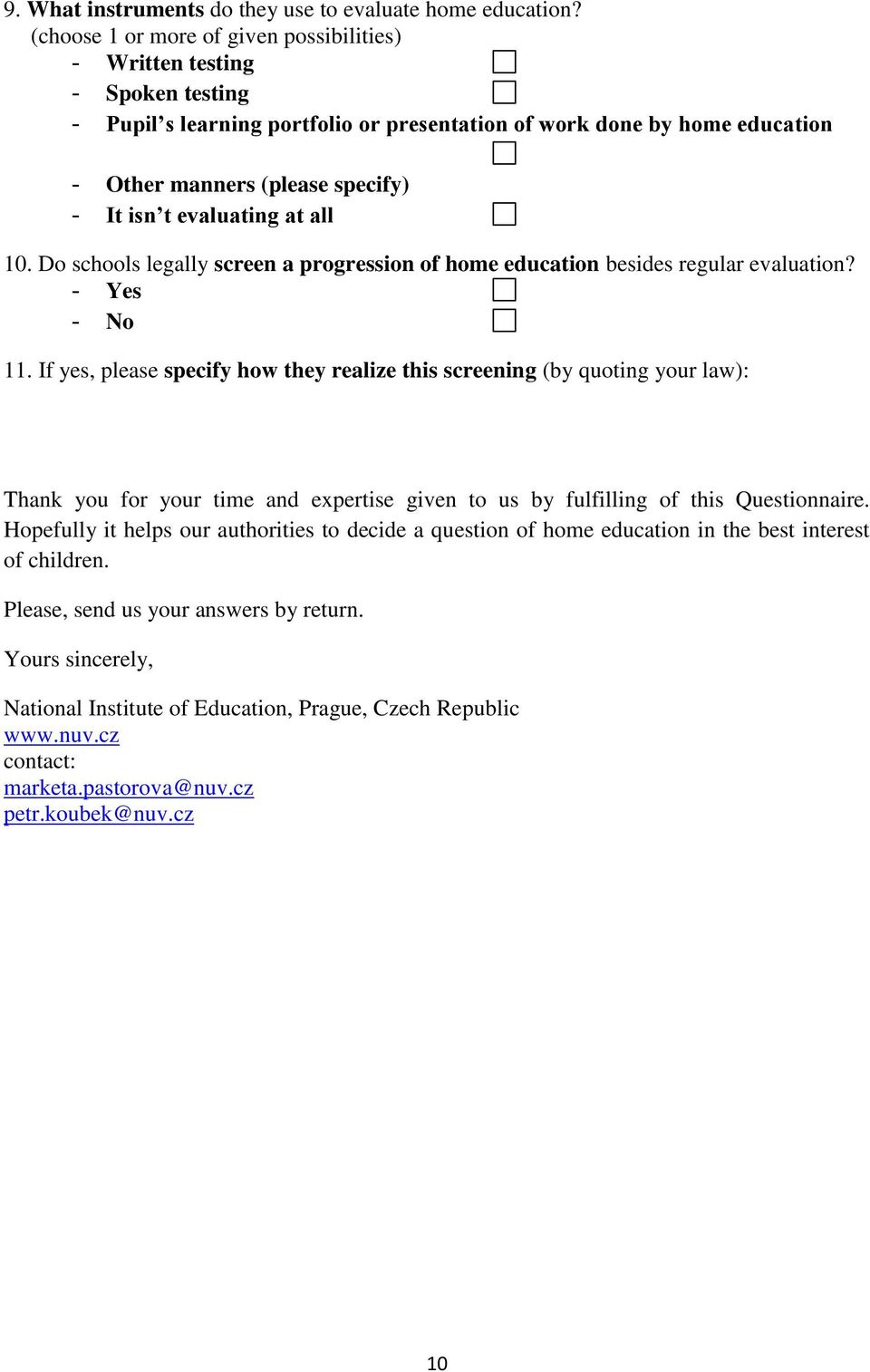 evaluating at all 10. Do schools legally screen a progression of home education besides regular evaluation? - Yes - No 11.