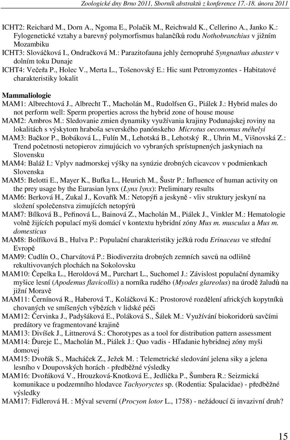 : Parazitofauna jehly černopruhé Syngnathus abaster v dolním toku Dunaje ICHT4: Večeřa P., Holec V., Merta L., Tošenovský E.