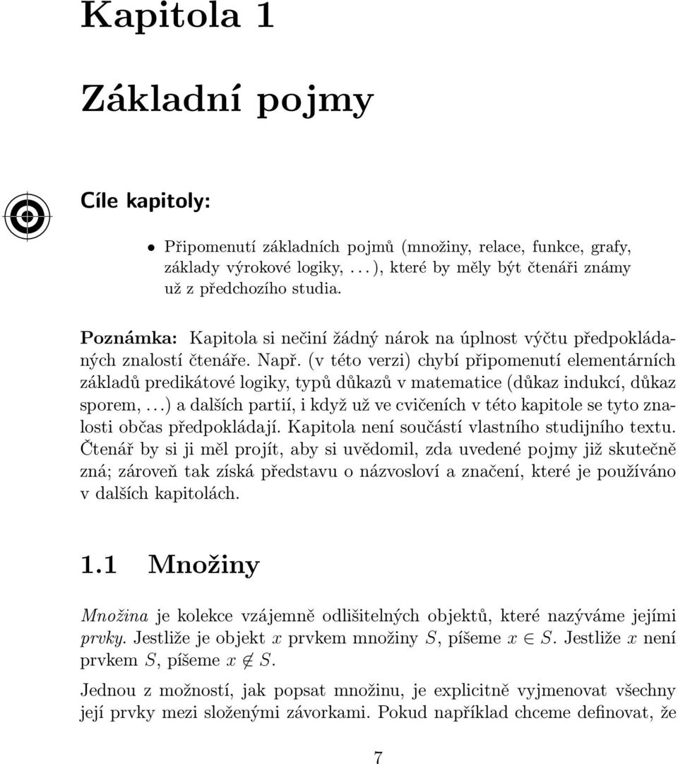 (v této verzi) chybí připomenutí elementárních základů predikátové logiky, typů důkazů v matematice(důkaz indukcí, důkaz sporem,.