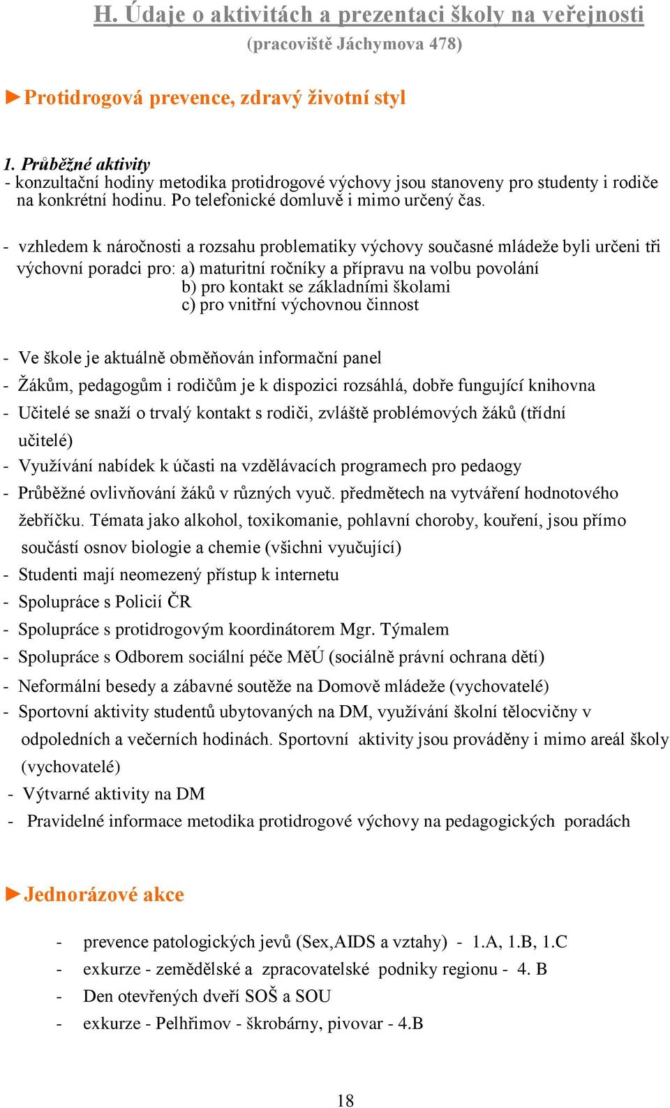 - vzhledem k náročnosti a rozsahu problematiky výchovy současné mládeže byli určeni tři výchovní poradci pro: a) maturitní ročníky a přípravu na volbu povolání b) pro kontakt se základními školami c)