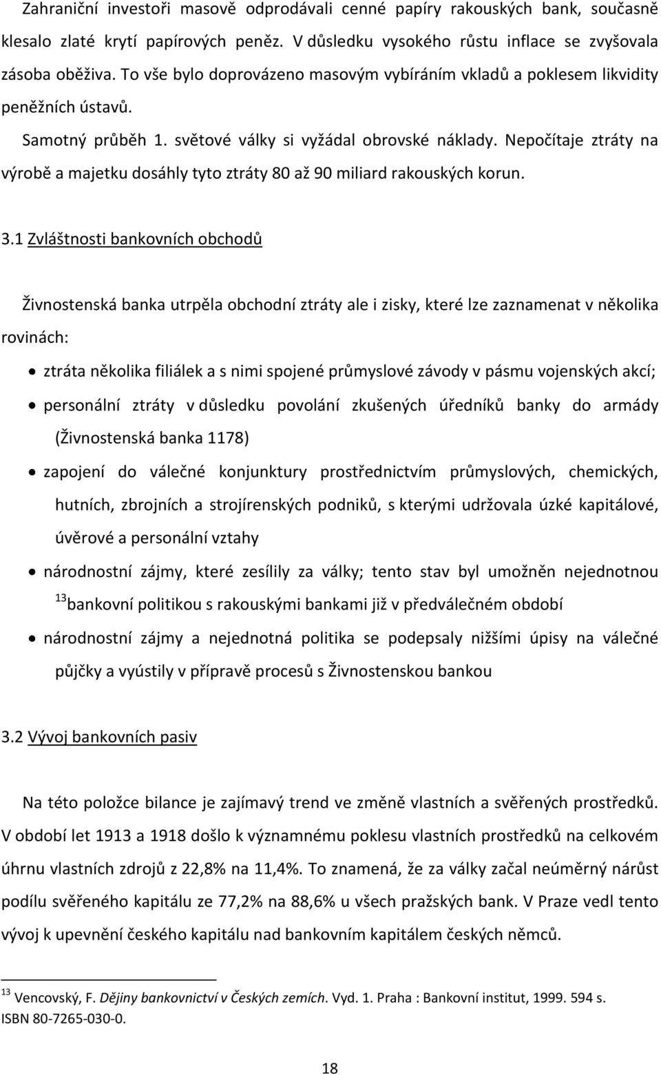 Nepočítaje ztráty na výrobě a majetku dosáhly tyto ztráty 80 až 90 miliard rakouských korun. 3.