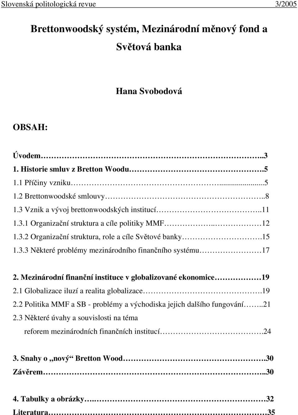 Mezinárodní finanční instituce v globalizované ekonomice 19 2.1 Globalizace iluzí a realita globalizace.19 2.2 Politika MMF a SB - problémy a východiska jejich dalšího fungování..21 2.