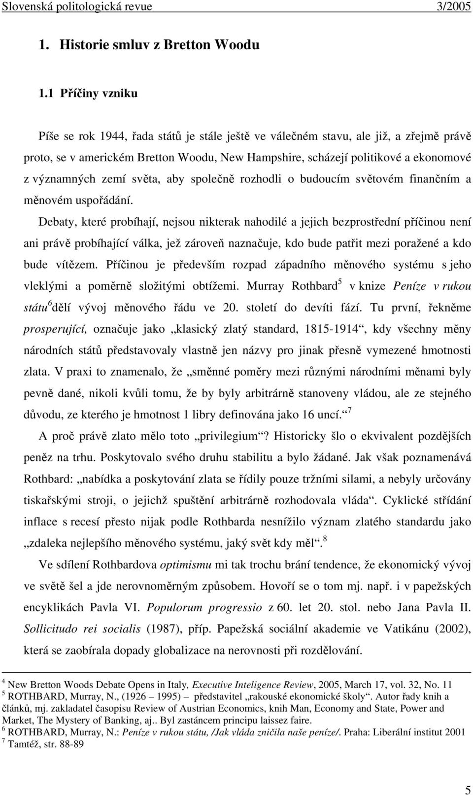 významných zemí světa, aby společně rozhodli o budoucím světovém finančním a měnovém uspořádání.