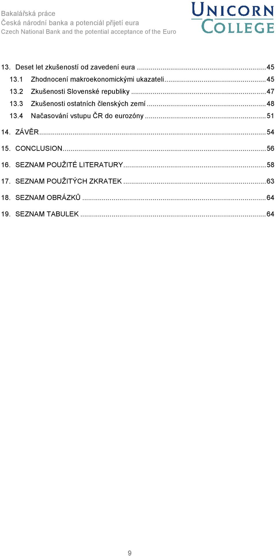 4 Načasování vstupu ČR do eurozóny... 51 14. ZÁVĚR... 54 15. CONCLUSION... 56 16.