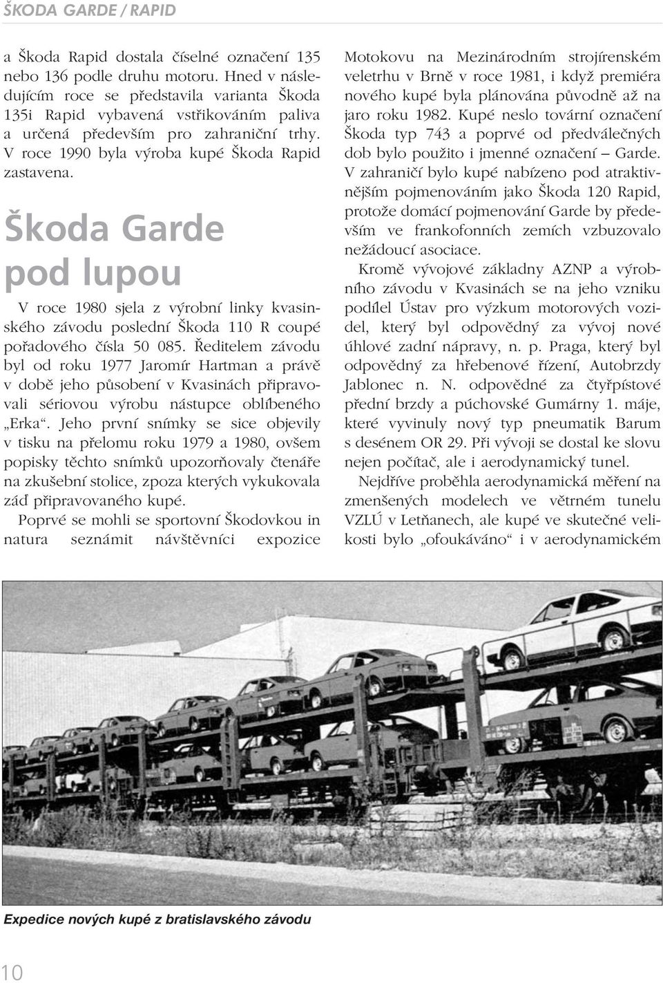 Škoda Garde pod lupou V roce 1980 sjela z výrobní linky kvasinského závodu poslední Škoda 110 R coupé pořadového čísla 50 085.