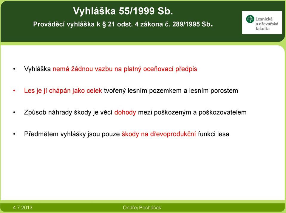 tvořený lesním pozemkem a lesním porostem Způsob náhrady škody je věcí dohody mezi