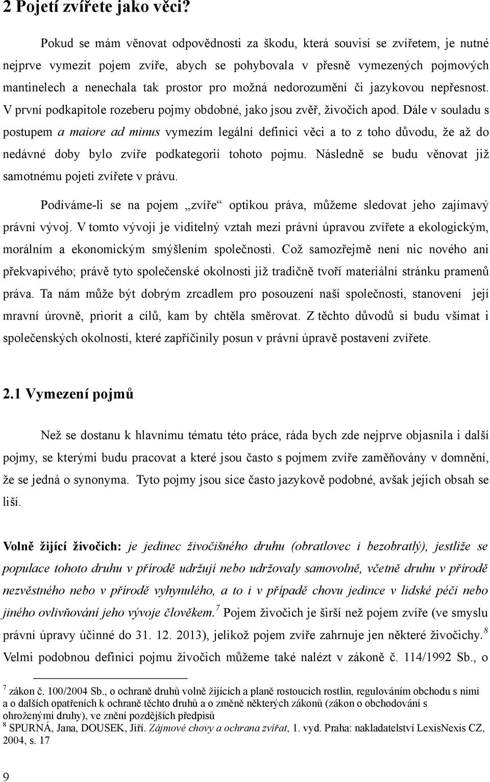 moţná nedorozumění či jazykovou nepřesnost. V první podkapitole rozeberu pojmy obdobné, jako jsou zvěř, ţivočich apod.