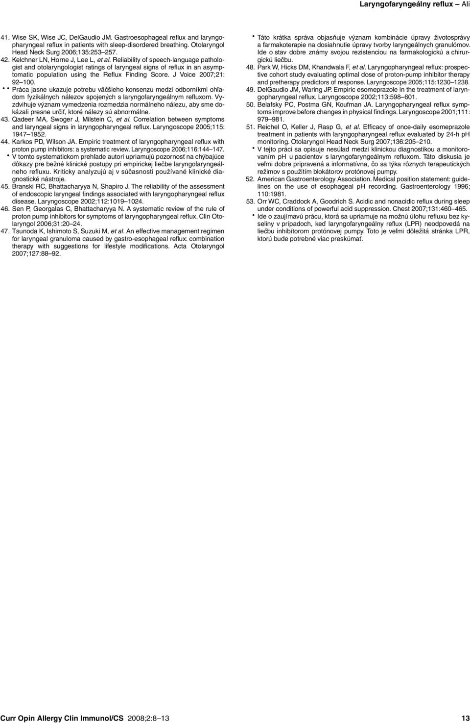 Reliability of speech language pathologist and otolaryngologist ratings of laryngeal signs of reflux in an asymptomatic population using the Reflux Finding Score. J Voice 27;21: 92 1.