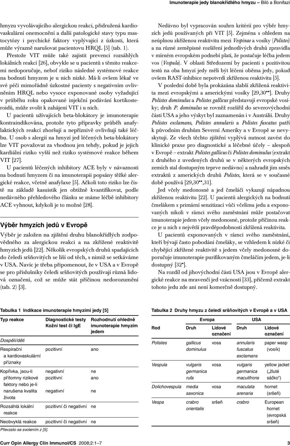 Přestože VIT může také zajistit prevenci rozsáhlých lokálních reakcí [26], obvykle se u pacientů s těmito reakcemi nedoporučuje, neboť riziko následné systémové reakce na bodnutí hmyzem je u nich