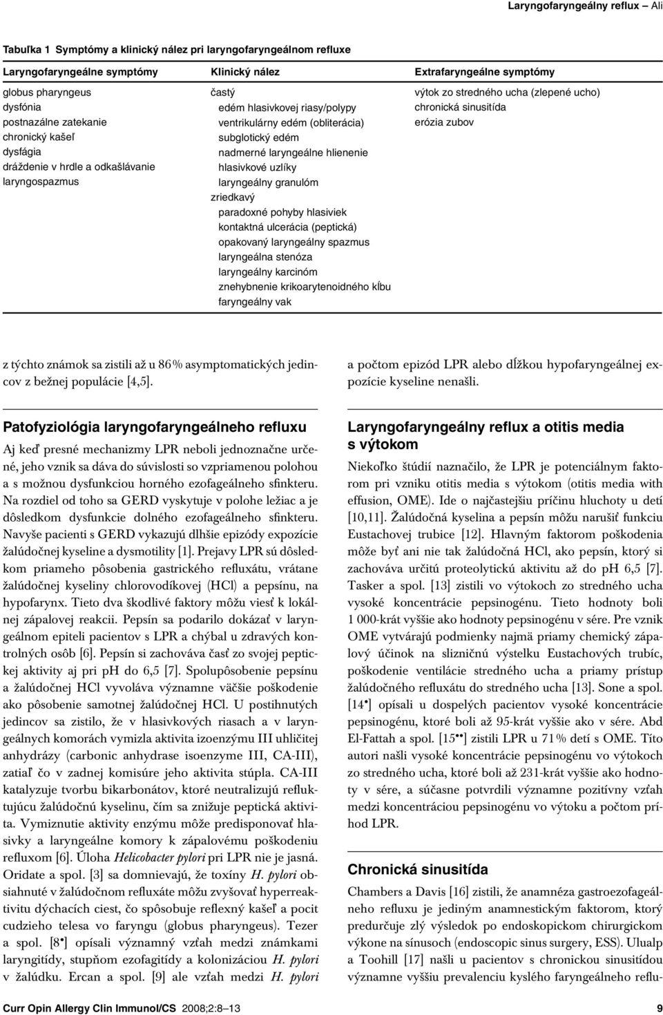 hrdle a odkašlávanie laryngospazmus subglotický edém nadmerné laryngeálne hlienenie hlasivkové uzlíky laryngeálny granulóm zriedkavý paradoxné pohyby hlasiviek kontaktná ulcerácia (peptická)