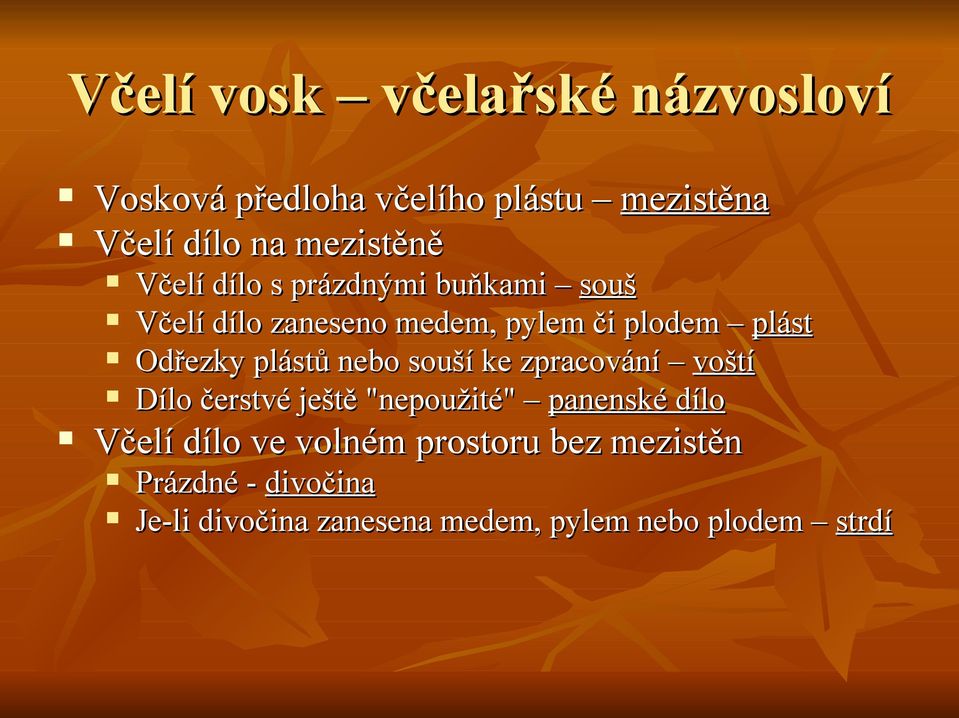 plástů nebo souší ke zpracování voští Dílo čerstvé ještě "nepoužité" panenské dílo Včelí dílo ve