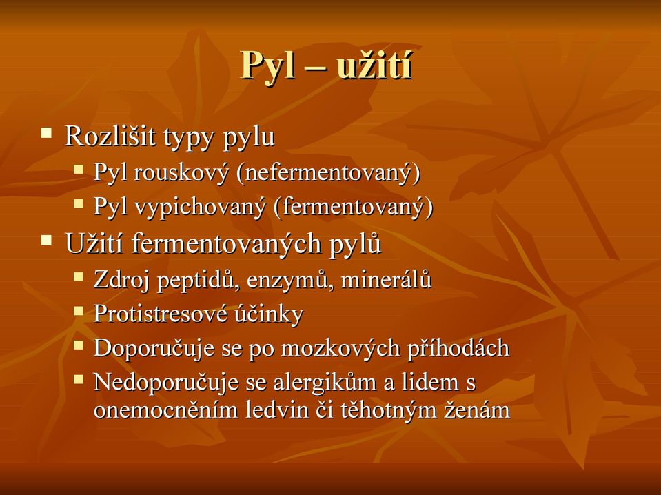 enzymů, minerálů Protistresové účinky Doporučuje se po mozkových