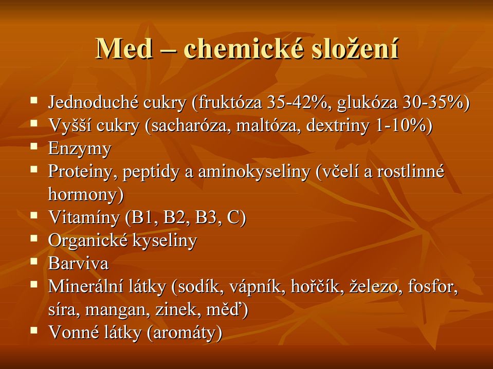 rostlinné hormony) Vitamíny (B1, B2, B3, C) Organické kyseliny Barviva Minerální látky