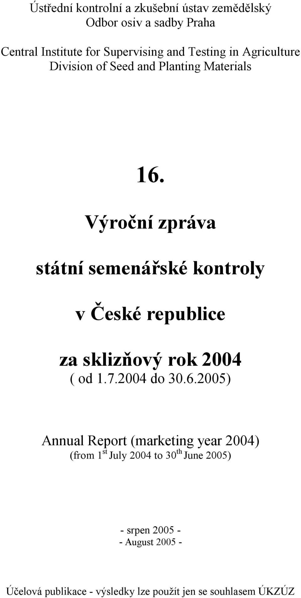 Výroční zpráva státní semenářské kontroly v České republice za sklizňový rok 2004 ( od 1.7.2004 do 30.6.
