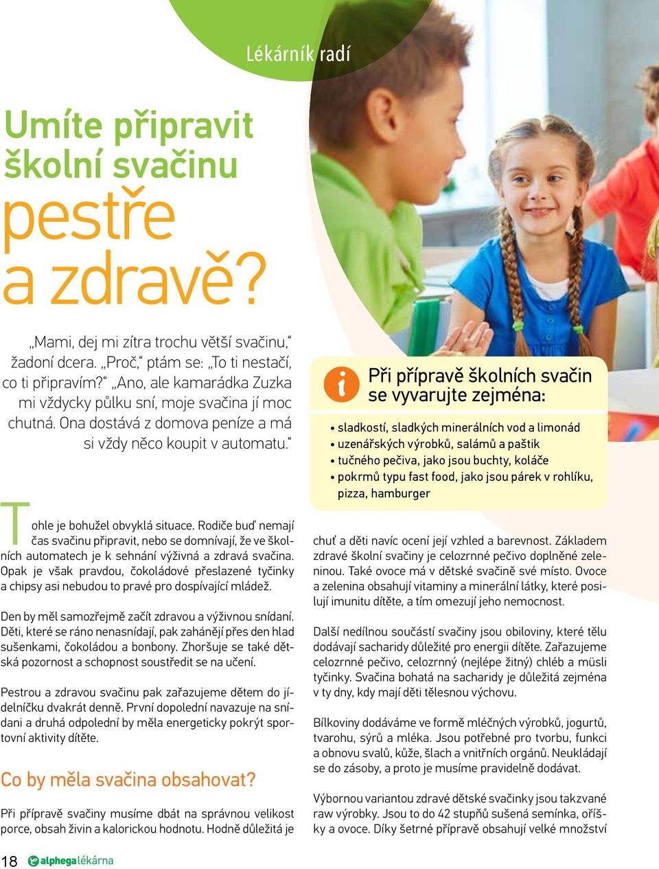 Rodiče buď nemají čas svačinu připravit, nebo se domnívají, že ve školních automatech je k sehnání výživná a zdravá svačina.