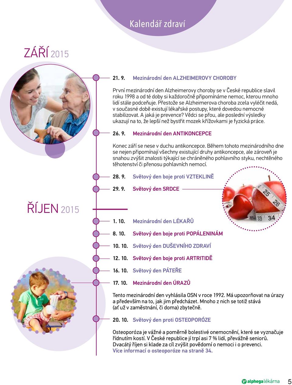 Přestože se Alzheimerova choroba zcela vyléčit nedá, v současné době existují lékařské postupy, které dovedou nemocné stabilizovat. A jaká je prevence?