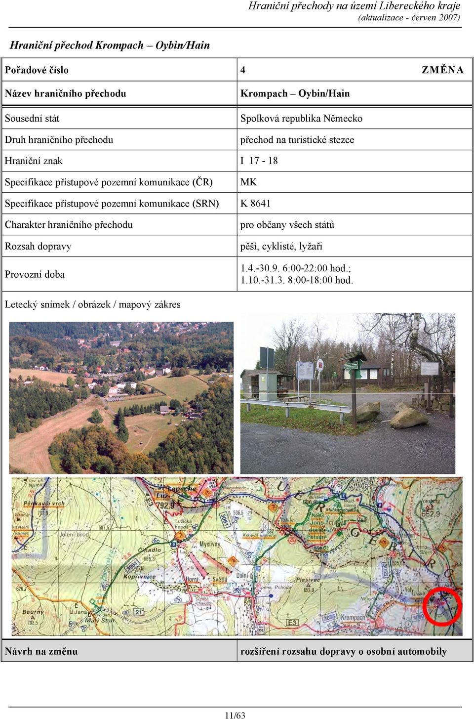 přístupové pozemní komunikace (SRN) K 8641 pro občany všech států pěší, cyklisté, lyžaři 1.4.-30.9. 6:00-22:00 hod.