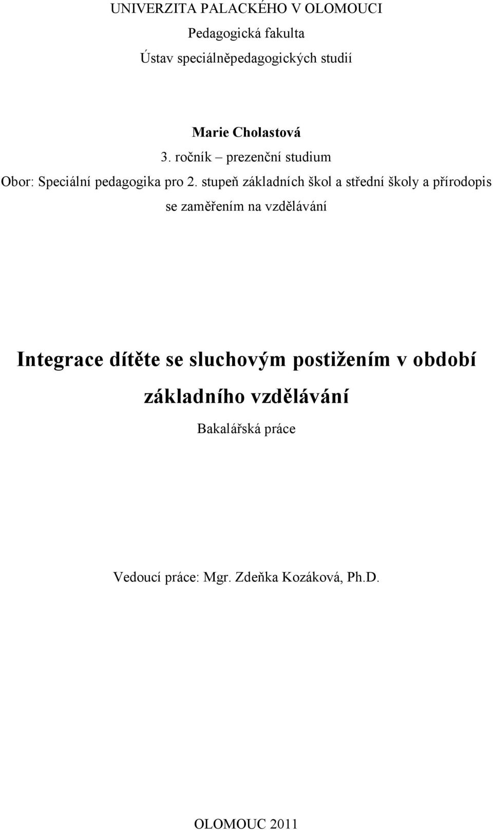 stupeň základních škol a střední školy a přírodopis se zaměřením na vzdělávání Integrace dítěte