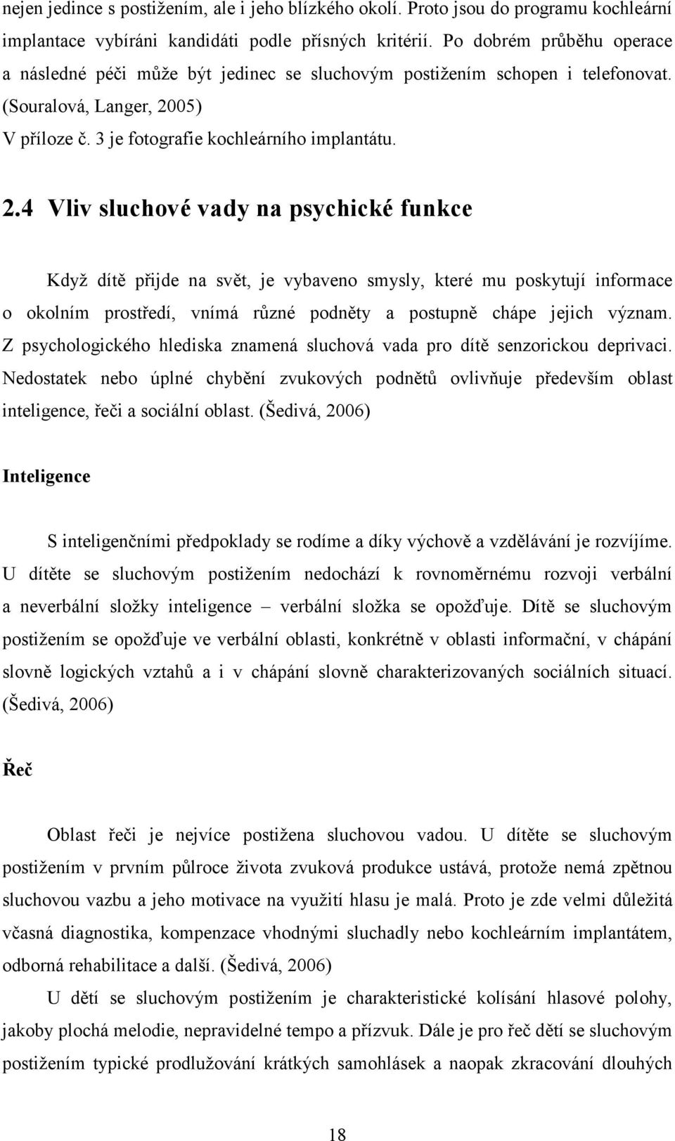 05) V příloze č. 3 je fotografie kochleárního implantátu. 2.