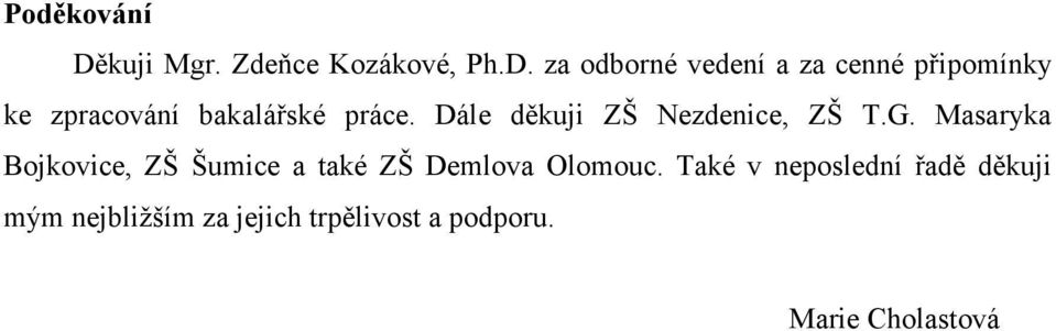 za odborné vedení a za cenné připomínky ke zpracování bakalářské práce.