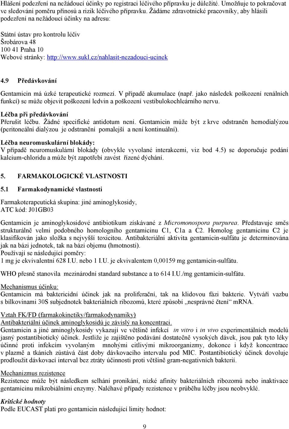 cz/nahlasit-nezadouci-ucinek 4.9 Předávkování Gentamicin má úzké terapeutické rozmezí. V případě akumulace (např.