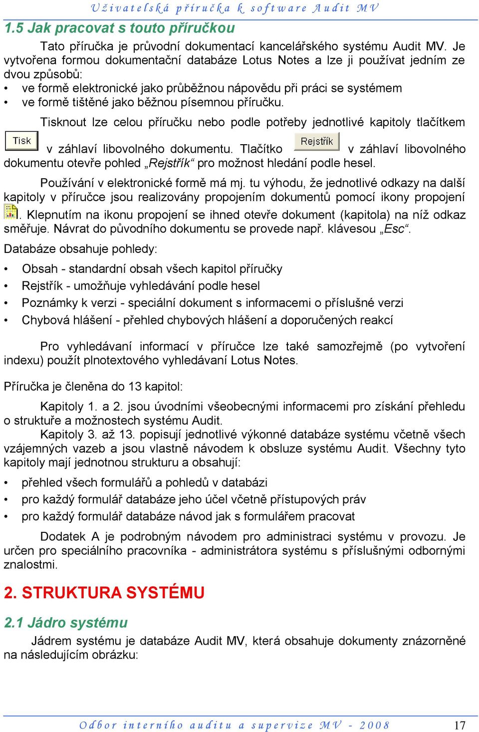 písemnou příručku. Tisknout lze celou příručku nebo podle potřeby jednotlivé kapitoly tlačítkem v záhlaví libovolného dokumentu.