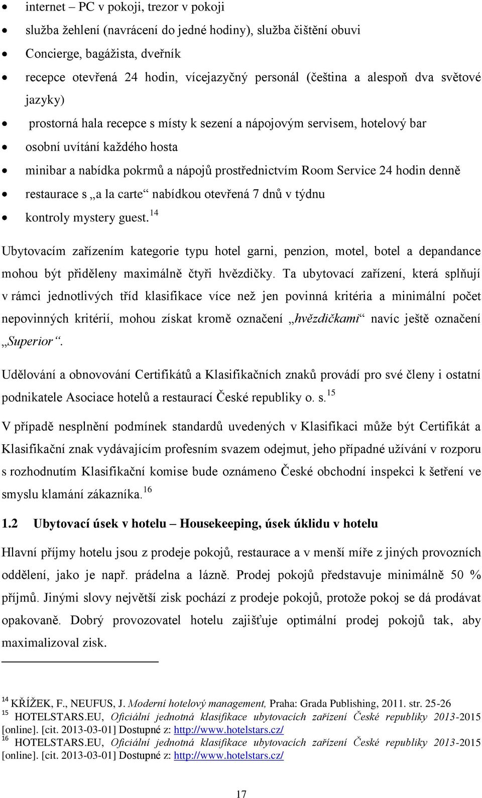 denně restaurace s a la carte nabídkou otevřená 7 dnů v týdnu kontroly mystery guest.