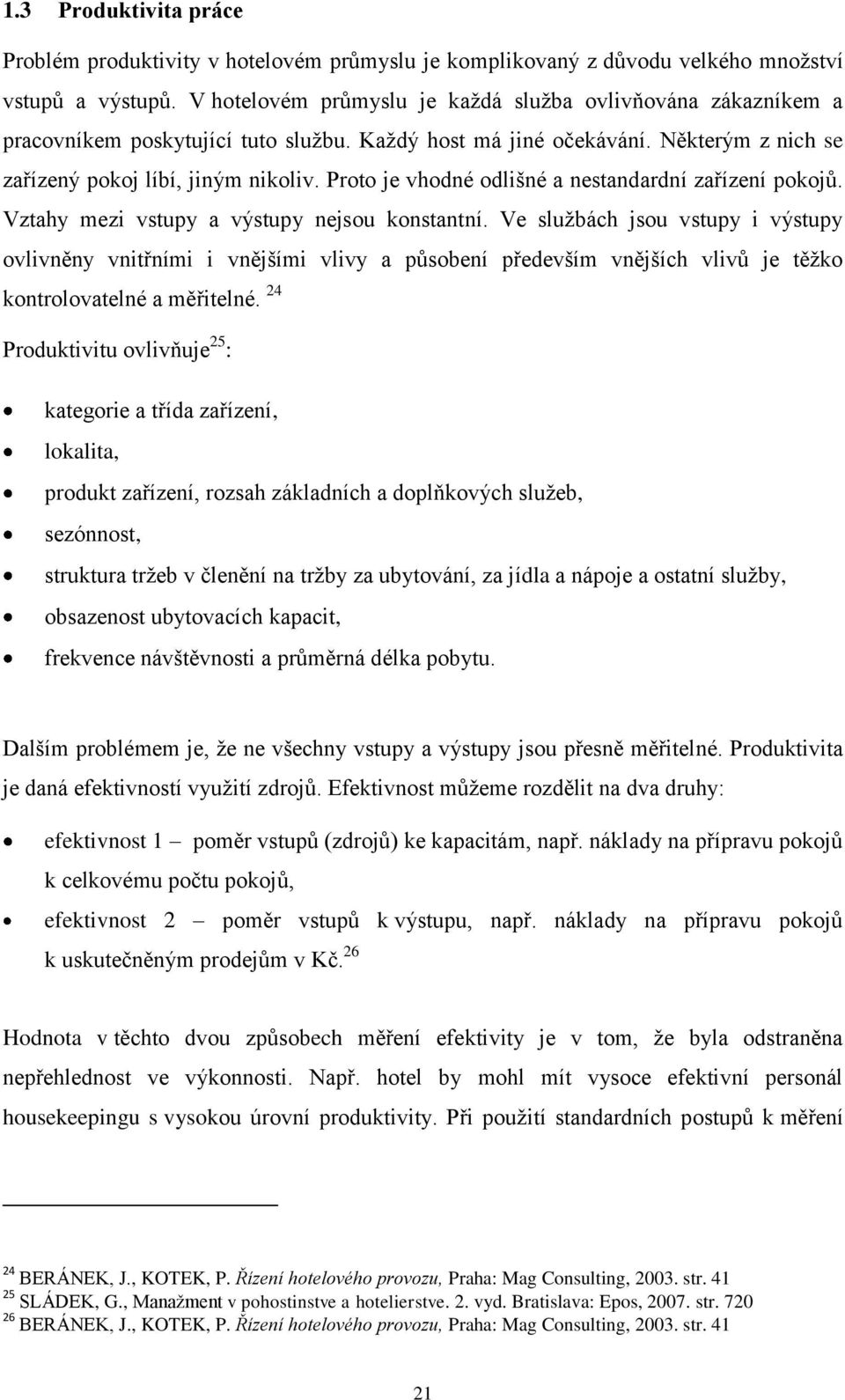 Proto je vhodné odlišné a nestandardní zařízení pokojů. Vztahy mezi vstupy a výstupy nejsou konstantní.