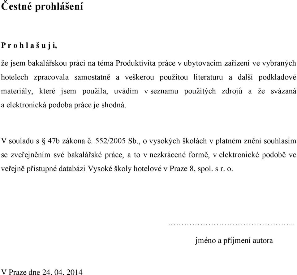 podoba práce je shodná. V souladu s 47b zákona č. 552/2005 Sb.