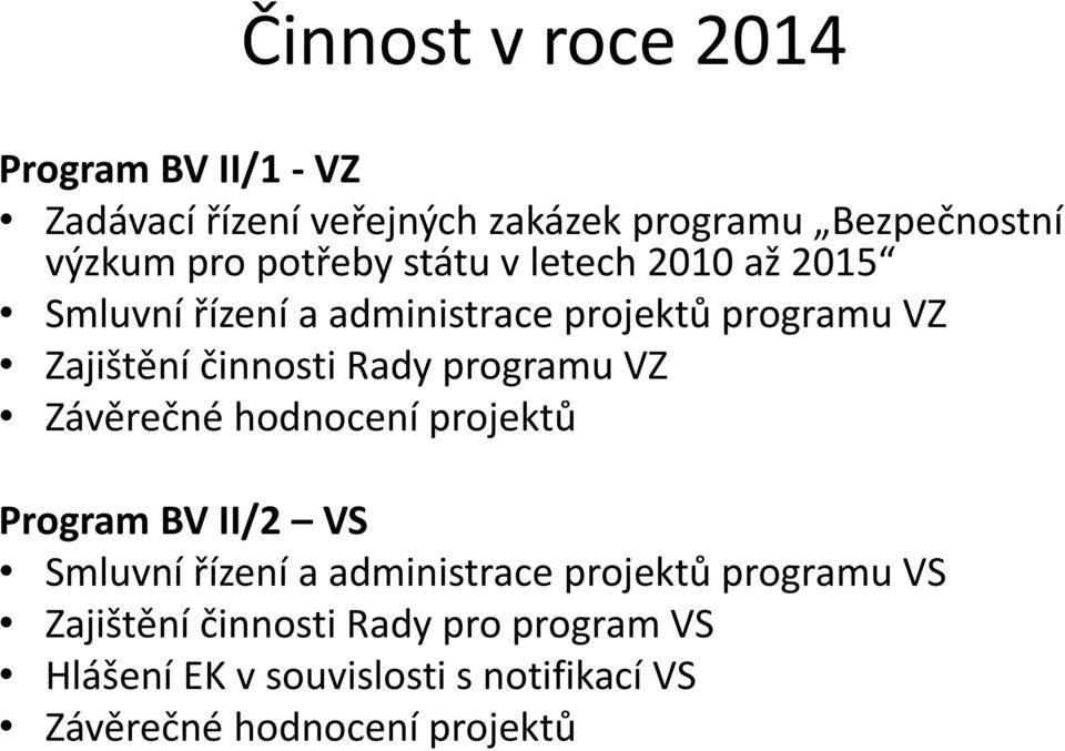 Rady programu VZ Závěrečné hodnocení projektů Program BV II/2 VS Smluvní řízení a administrace projektů