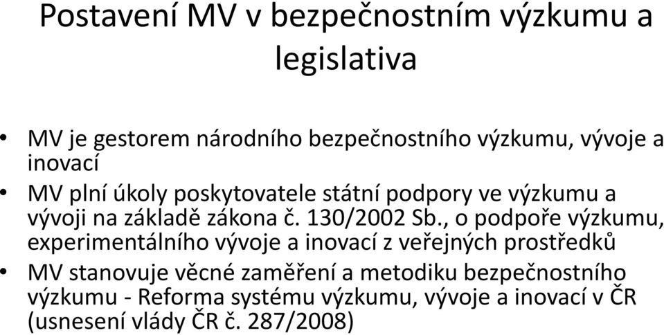 , o podpoře výzkumu, experimentálního vývoje a inovací z veřejných prostředků MV stanovuje věcné zaměření a