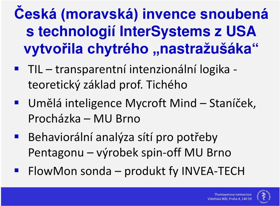 prof. Tichého Umělá inteligence Mycroft Mind Staníček, Procházka MU Brno