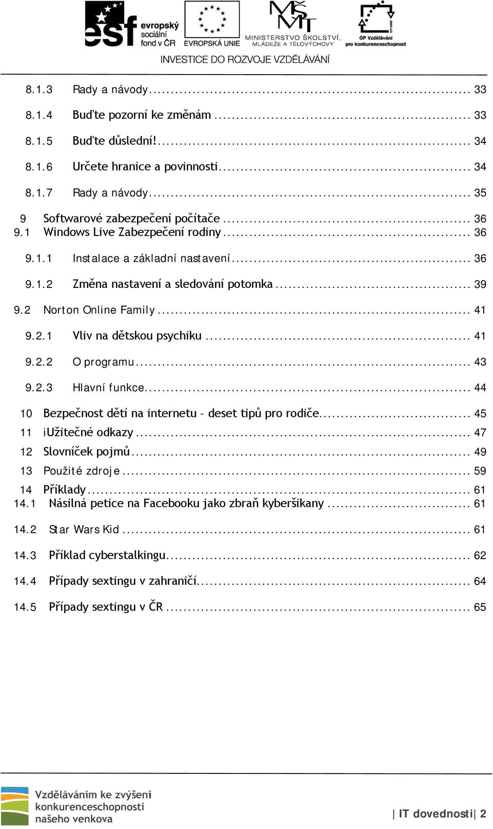 .. 43 9.2.3 Hlavní funkce... 44 10 Bezpečnost dětí na internetu - deset tipů pro rodiče... 45 11 iužitečné odkazy... 47 12 Slovníček pojmů... 49 13 Použité zdroje... 59 14 Příklady... 61 14.