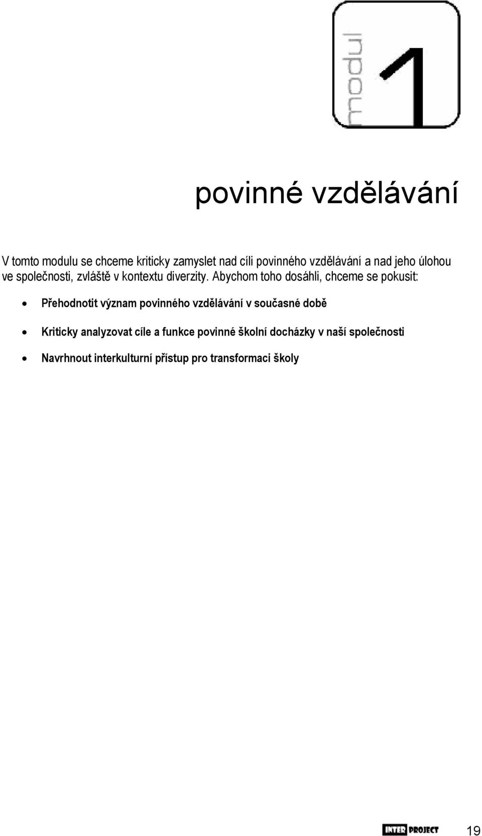 Abychom toho dosáhli, chceme se pokusit: Přehodnotit význam povinného vzdělávání v současné době