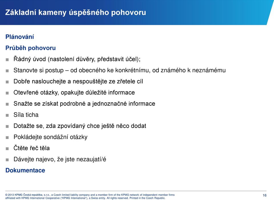 otázky, opakujte důležité informace Snažte se získat podrobné a jednoznačné informace Síla ticha Dotažte se, zda