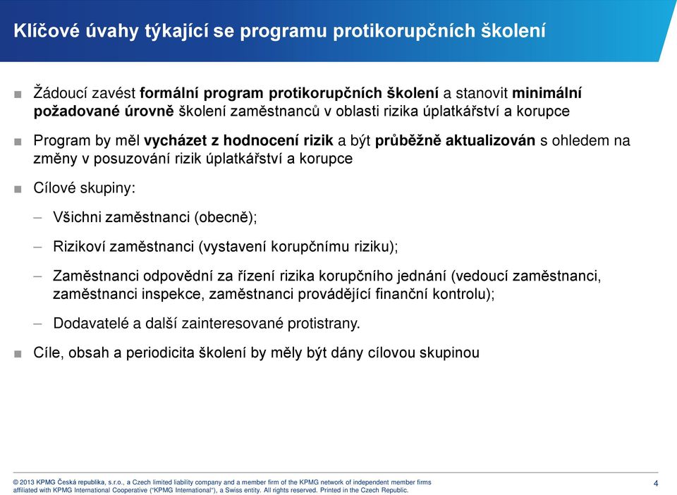 skupiny: Všichni zaměstnanci (obecně); Rizikoví zaměstnanci (vystavení korupčnímu riziku); Zaměstnanci odpovědní za řízení rizika korupčního jednání (vedoucí zaměstnanci,